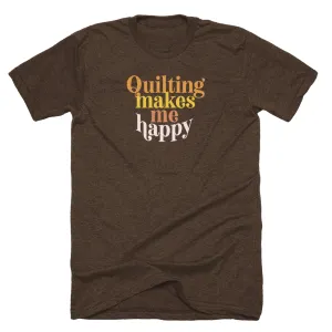 Quilting Makes Me Happy T-shirt Hiking durability AdvancedMoistureManagement